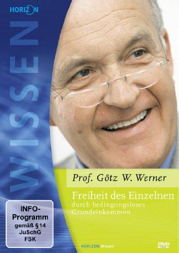 Freiheit des Einzelnen durch bedingungsloses Grundeinkommen (Prof. Dr. Götz W. Werner)