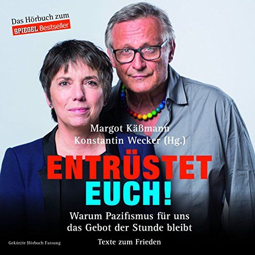 Käßmann, Margot / Wecker, Konstantin - Entrüstet Euch! Warum Pazifismus für uns das Gebot der Stunde