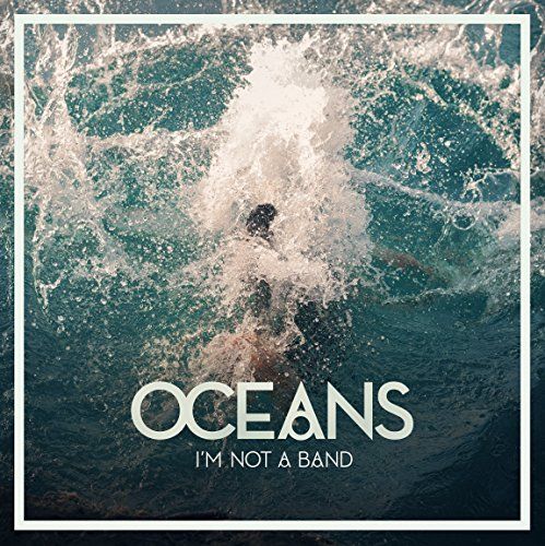 I'm Not A Band - Oceans