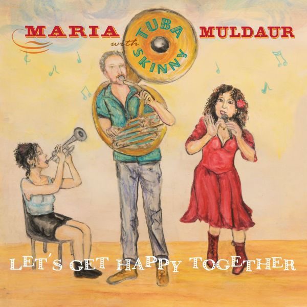 Muldaur, Maria & Tuba Skinny - Let's Get Happy Together