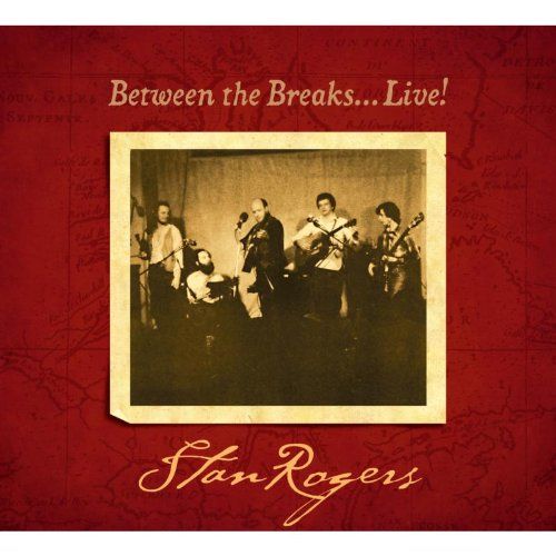 Rogers, Stan - Between the breaks live (remastered)