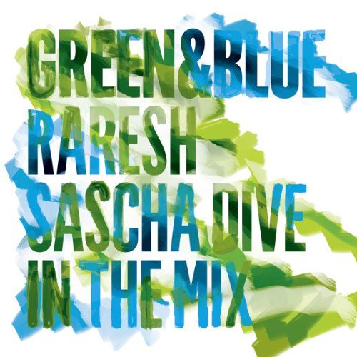 Dive, Sascha / Raresh - Green & Blue 2011 - Raresh & Sascha Dive in the Mix