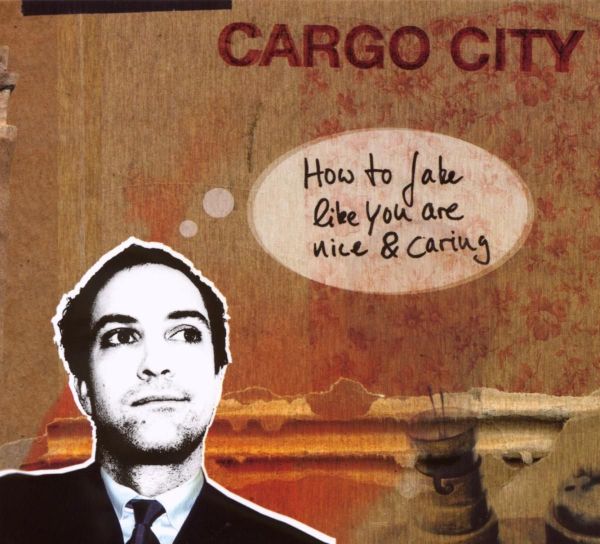 Cargo City - How to Fake Like You are Nice and Caring