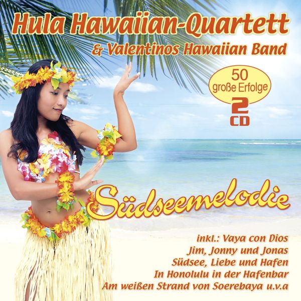 Hula Hawaiian-Quartett & Valentinos Hawaiian Band - Südseemelodie - 50 große Erfolge